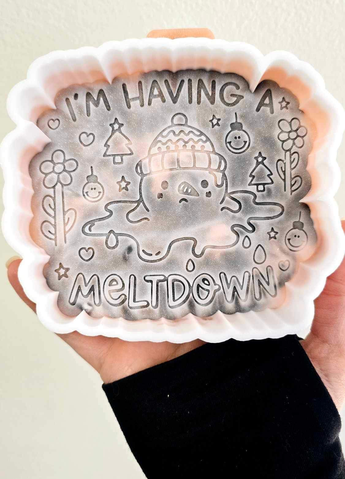 I'm Having A Meltdown - Silicone Mold