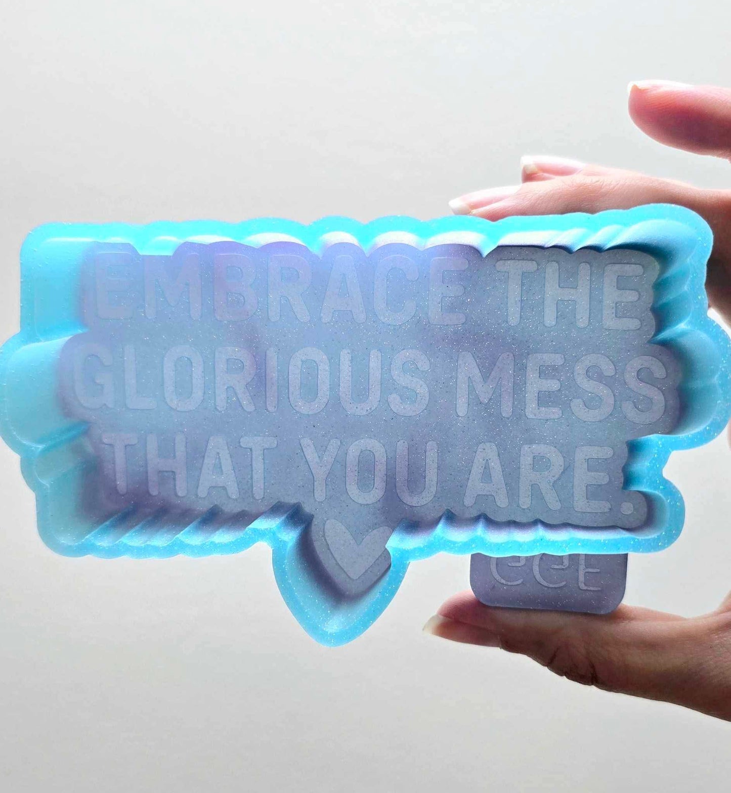 Embrace the Mess - Silicone Mold