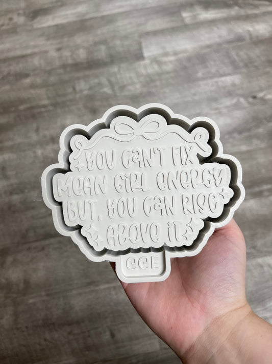 Can’t Fix Mean Girl Energy - Silicone Mold