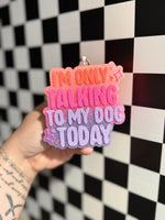 Silicone Mold: Only Talking To My Dog