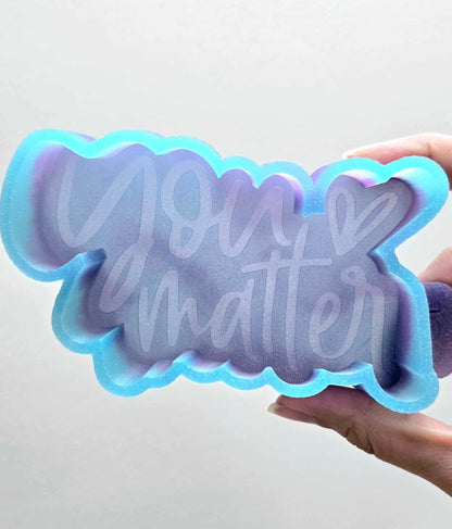 You Matter - Silicone Mold