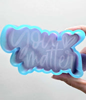 Silicone Mold: You Matter
